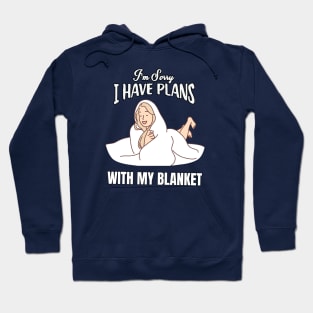 I'm sorry, I have plans with blanket Hoodie